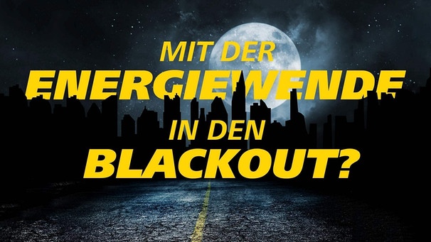 Mit der Energiewende in den Blackout? | Bild: MDR Wissen