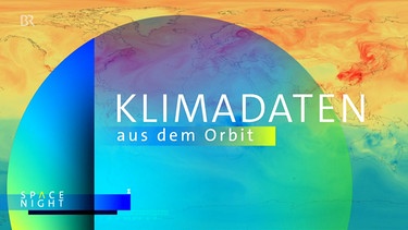Klimadaten aus dem Orbit. Ein Beitrag der Space Night News über die Erdüberwachung aus dem All und welche Daten sie über den Klimawandel liefert. | Bild: Bayerischer Rundfunk 2021