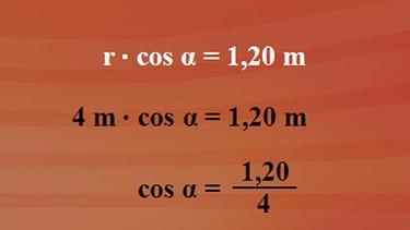 Die Winkelmaßberechnung über den Radius r und Kosinus alpha | Bild: BR